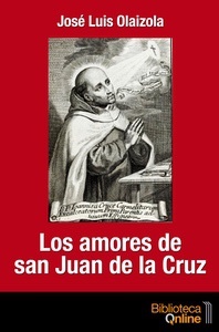 Los amores de san Juan de la Cruz - José Luis Olaizola